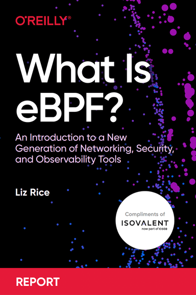 Isovalent - O’Reilly Report: What is eBPF?