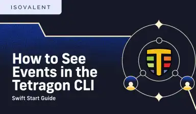 How to See Events in the Tetragon CLI ll Swift Start Guide