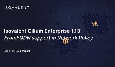 FromFQDN Support in Cilium Network Policy with Isovalent Enterprise for Cilium 1.13
