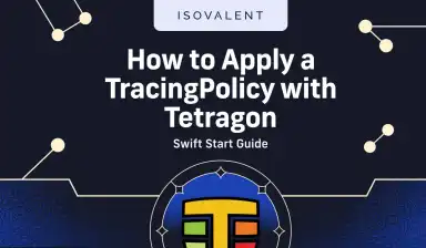 How to Apply a TracingPolicy with Tetragon ll Swift Start Guide