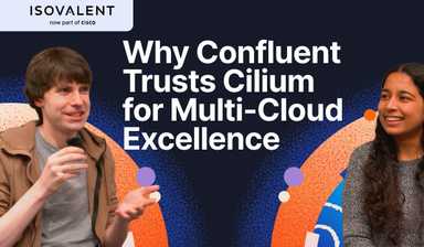 Why Confluent Trusts Isovalent and Cilium for Multi-Cloud Excellence