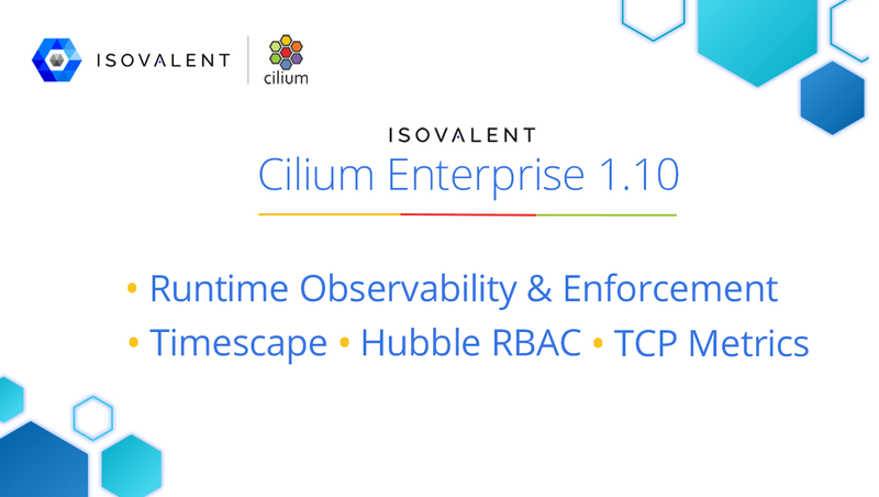 Isovalent Cilium Enterprise 1.10: Timescape, Runtime Observability & Enforcement, Hubble RBAC