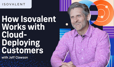 How Isovalent Works with Cloud-Deploying Customers