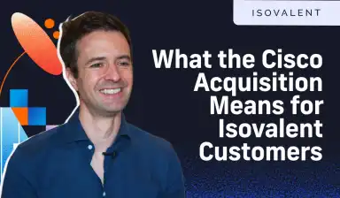 What Does the Cisco Acquisition Mean for Isovalent Customers?