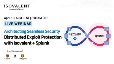 Architecting Seamless Security: Distributed Exploit Protection with Isovalent + Splunk