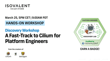 Isovalent Discovery Workshop: A Fast-Track to Cilium for Platform Engineers