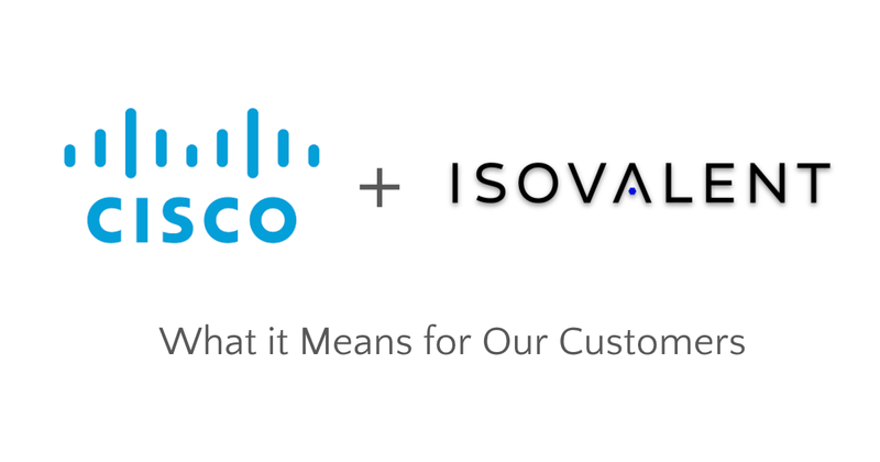 Isovalent + Cisco: What it Means for Our Customers 